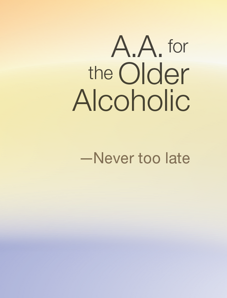 A.A. for the Older Alcoholic - Never Too Late